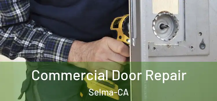  Commercial Door Repair Selma-CA