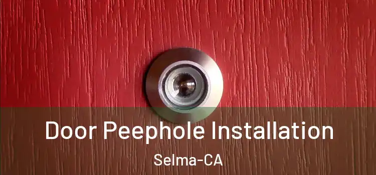  Door Peephole Installation Selma-CA
