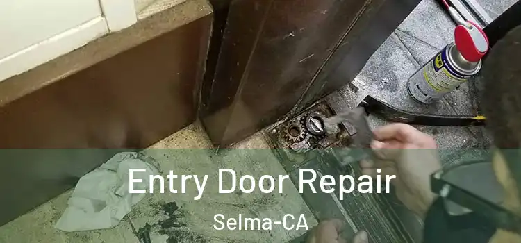  Entry Door Repair Selma-CA