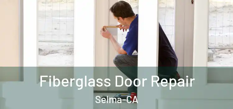  Fiberglass Door Repair Selma-CA