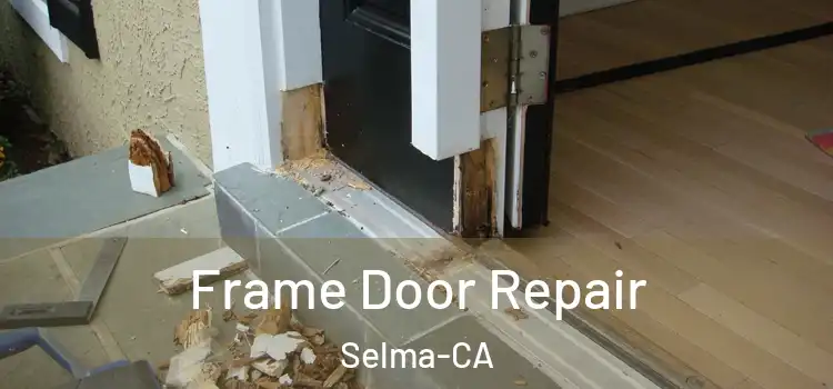  Frame Door Repair Selma-CA