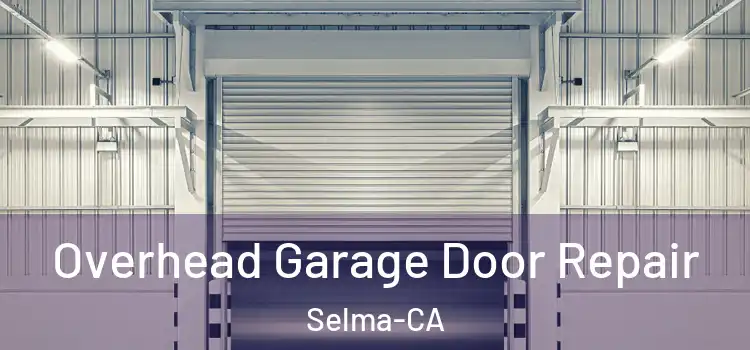  Overhead Garage Door Repair Selma-CA