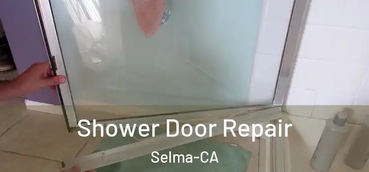  Shower Door Repair Selma-CA