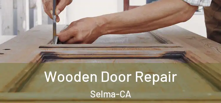  Wooden Door Repair Selma-CA